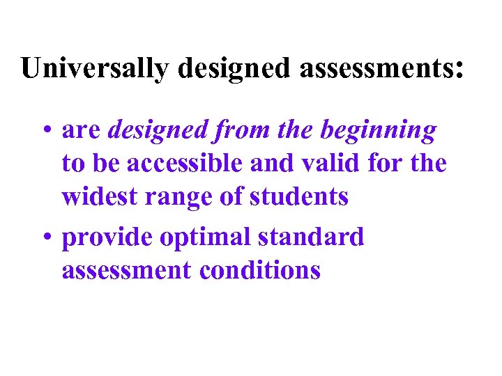 Universally designed assessments: • are designed from the beginning to be accessible and valid