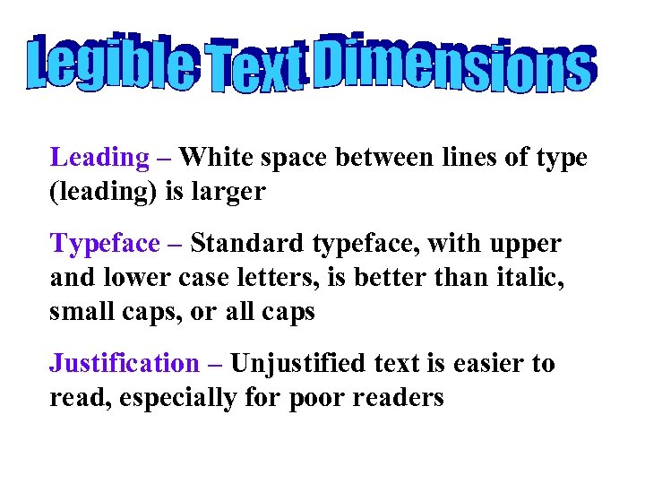 Leading – White space between lines of type (leading) is larger Typeface – Standard