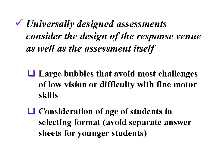 ü Universally designed assessments consider the design of the response venue as well as