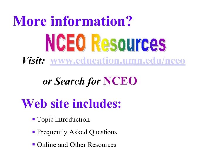 More information? Visit: www. education. umn. edu/nceo or Search for NCEO Web site includes: