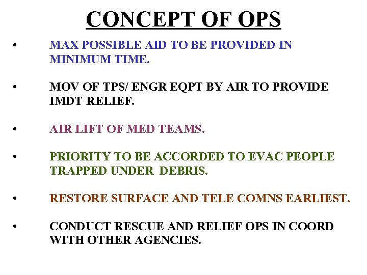 CONCEPT OF OPS • MAX POSSIBLE AID TO BE PROVIDED IN MINIMUM TIME. •