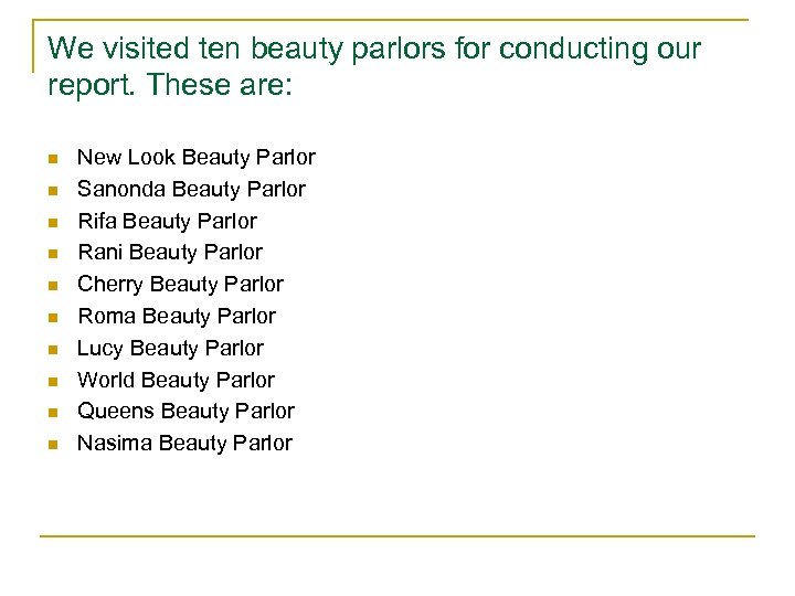 We visited ten beauty parlors for conducting our report. These are: n n n