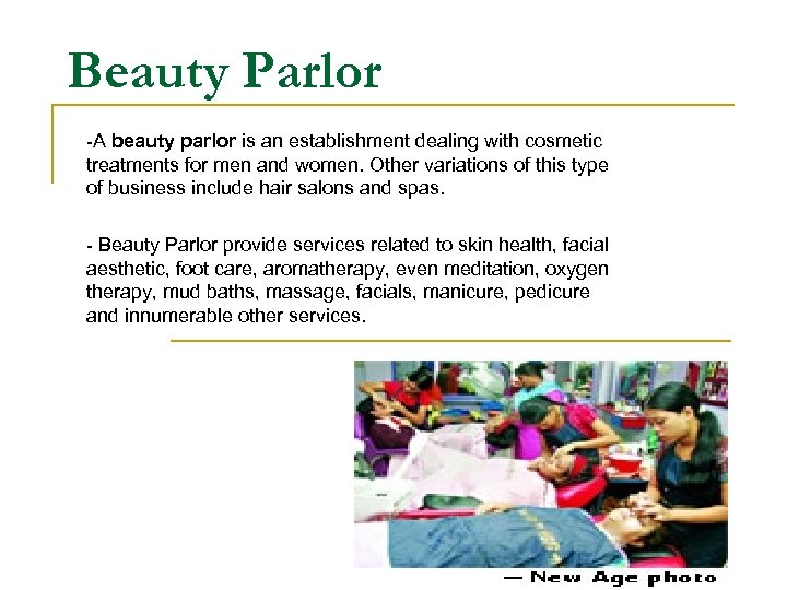 Beauty Parlor -A beauty parlor is an establishment dealing with cosmetic treatments for men