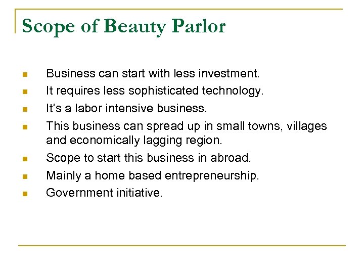 Scope of Beauty Parlor n n n n Business can start with less investment.