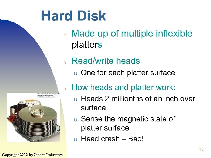 Hard Disk n n Made up of multiple inflexible platters Read/write heads u n