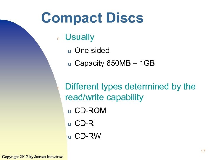 Compact Discs n Usually u u n One sided Capacity 650 MB – 1