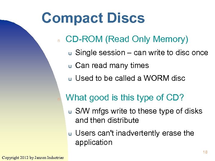 Compact Discs n CD-ROM (Read Only Memory) u u Can read many times u