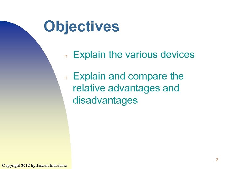 Objectives n n Explain the various devices Explain and compare the relative advantages and