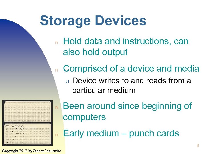 Storage Devices n n Hold data and instructions, can also hold output Comprised of