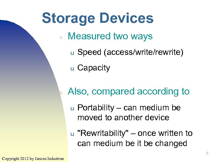 Storage Devices n Measured two ways u u n Speed (access/write/rewrite) Capacity Also, compared