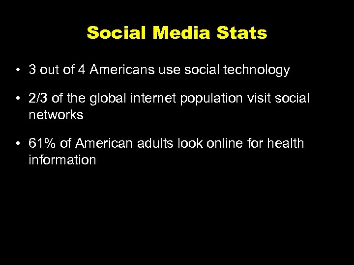 Social Media Stats • 3 out of 4 Americans use social technology • 2/3