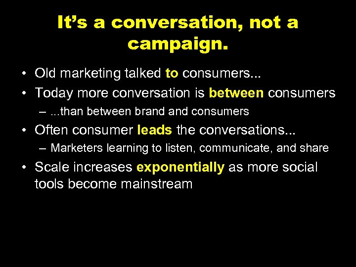 It’s a conversation, not a campaign. • Old marketing talked to consumers. . .