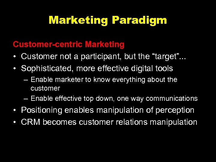 Marketing Paradigm Customer-centric Marketing • Customer not a participant, but the “target”. . .