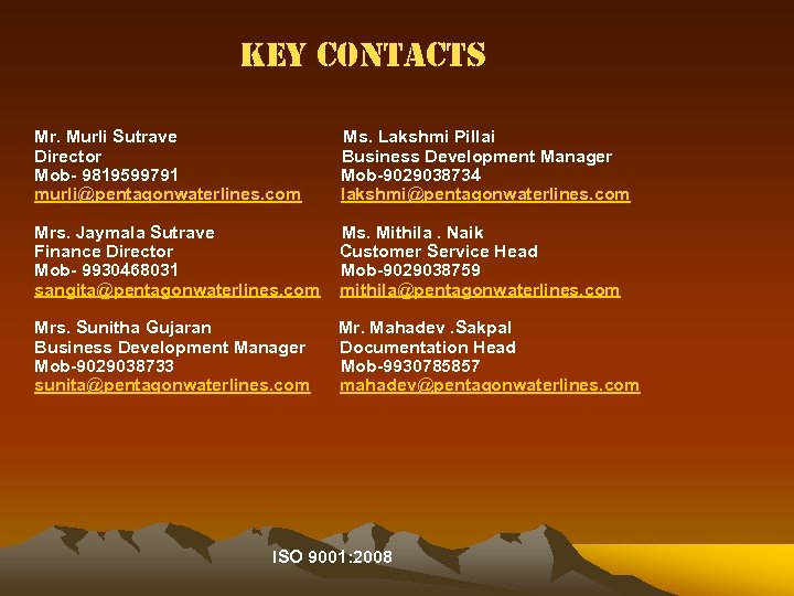 Key contacts Mr. Murli Sutrave Director Mob- 9819599791 murli@pentagonwaterlines. com Ms. Lakshmi Pillai Business