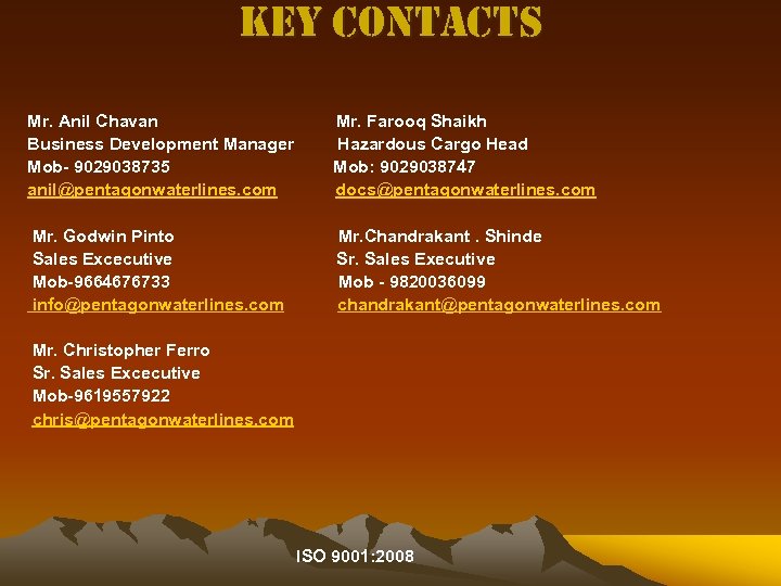 Key contacts Mr. Anil Chavan Business Development Manager Mob- 9029038735 anil@pentagonwaterlines. com Mr. Farooq