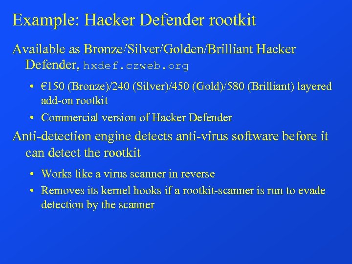 Example: Hacker Defender rootkit Available as Bronze/Silver/Golden/Brilliant Hacker Defender, hxdef. czweb. org • €