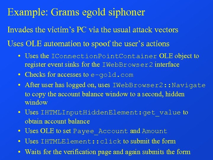 Example: Grams egold siphoner Invades the victim’s PC via the usual attack vectors Uses