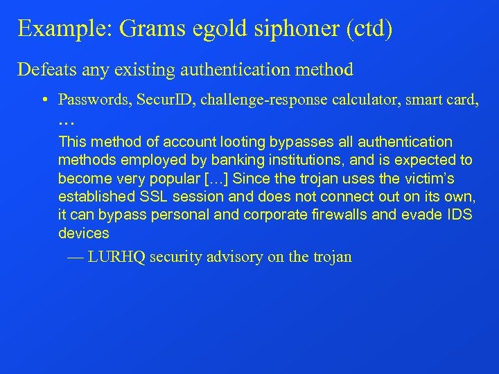 Example: Grams egold siphoner (ctd) Defeats any existing authentication method • Passwords, Secur. ID,