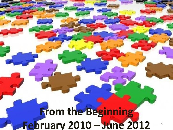 From the Beginning February 2010 – June 2012 5 