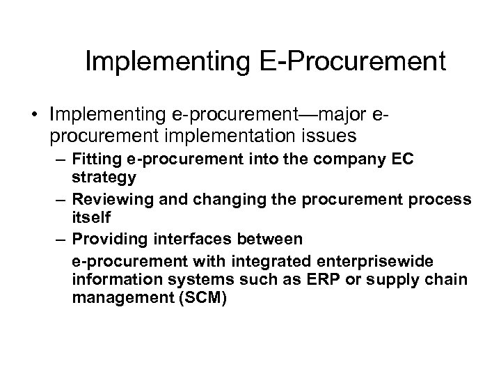 Implementing E-Procurement • Implementing e-procurement—major eprocurement implementation issues – Fitting e-procurement into the company