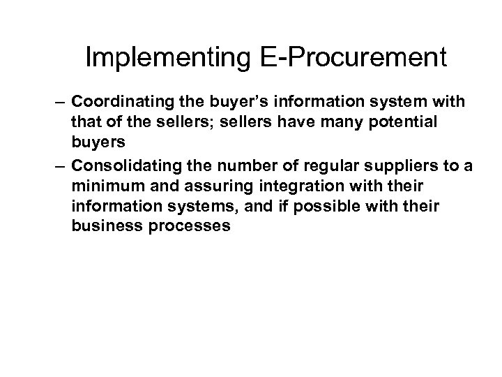 Implementing E-Procurement – Coordinating the buyer’s information system with that of the sellers; sellers