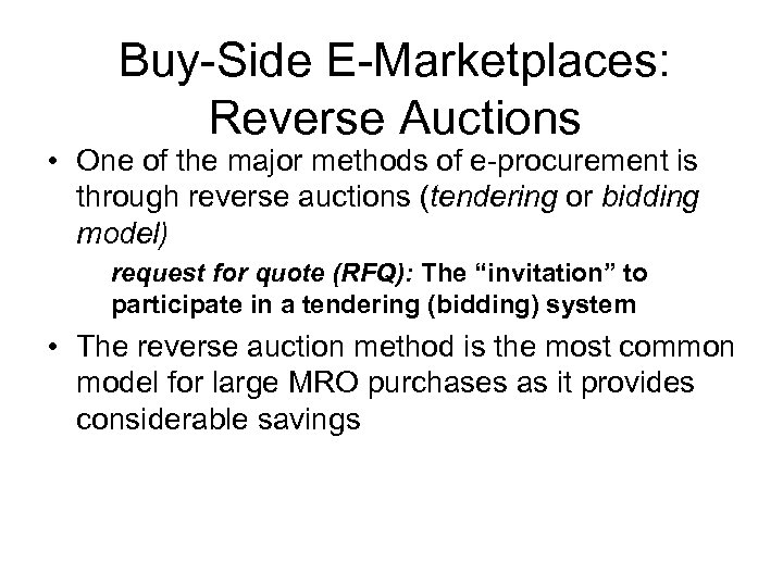 Buy-Side E-Marketplaces: Reverse Auctions • One of the major methods of e-procurement is through