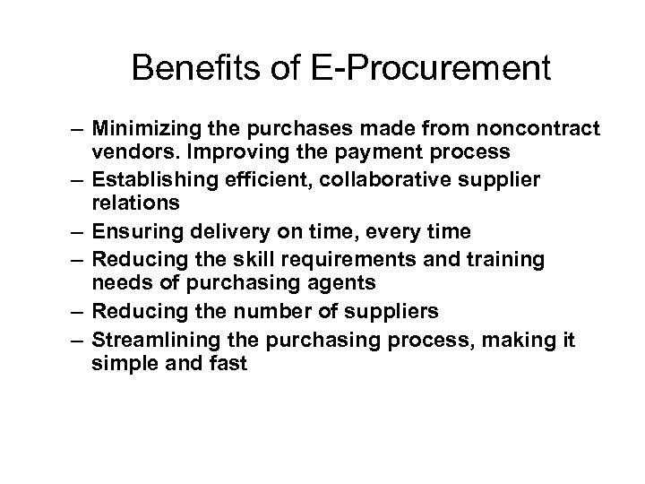 Benefits of E-Procurement – Minimizing the purchases made from noncontract vendors. Improving the payment