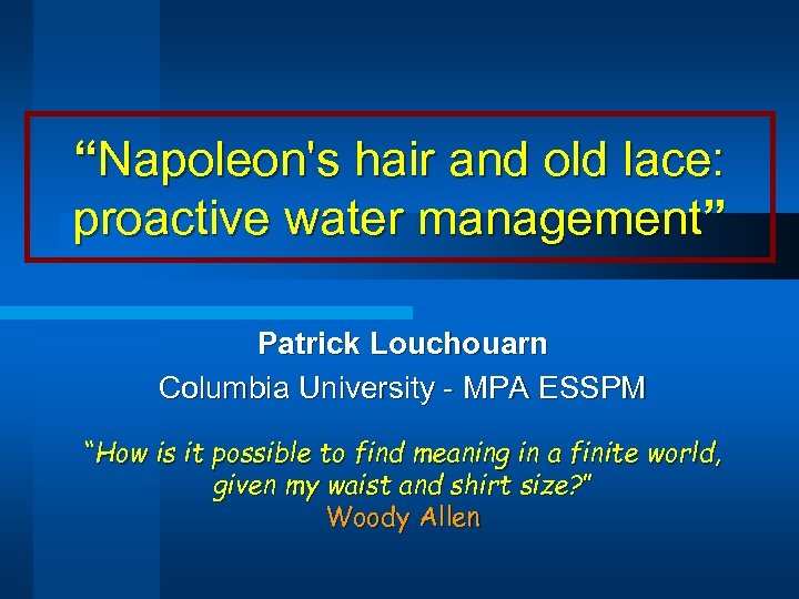 “Napoleon's hair and old lace: proactive water management” Patrick Louchouarn Columbia University - MPA