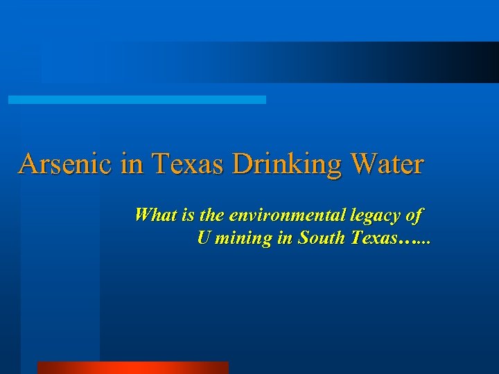 Arsenic in Texas Drinking Water What is the environmental legacy of U mining in