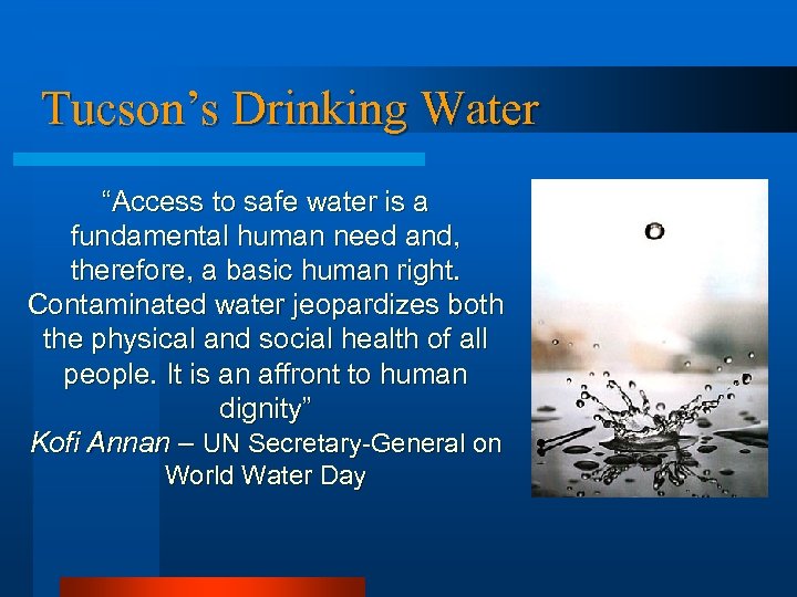 Tucson’s Drinking Water “Access to safe water is a fundamental human need and, therefore,