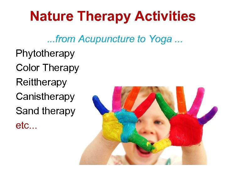 Nature Therapy Activities. . . from Acupuncture to Yoga. . . Phytotherapy Color Therapy