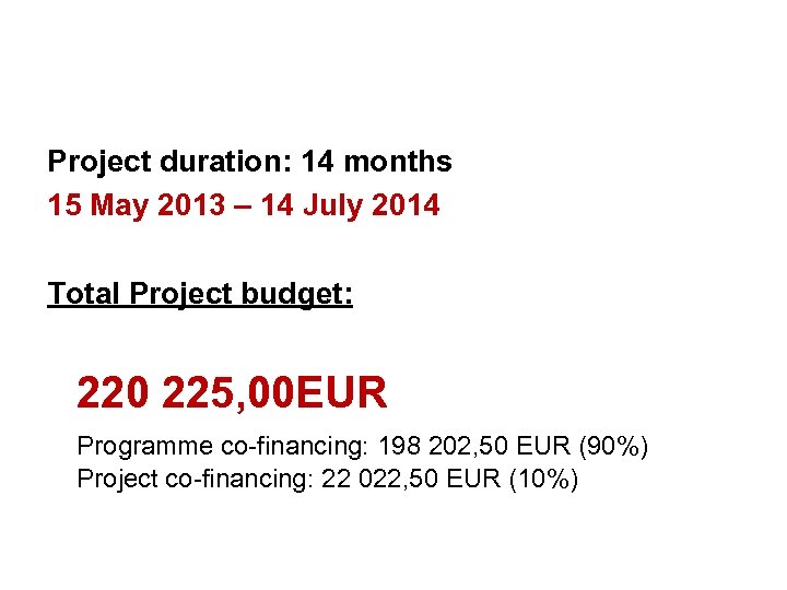 Project duration: 14 months 15 May 2013 – 14 July 2014 Total Project budget: