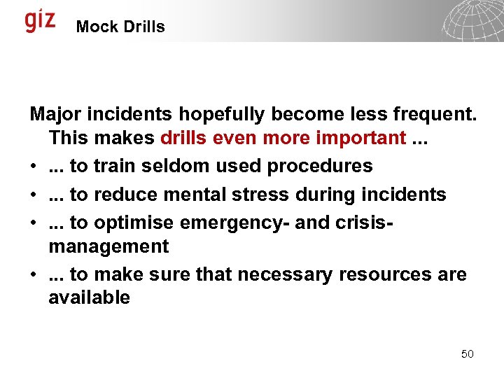 Mock Drills Major incidents hopefully become less frequent. This makes drills even more important.