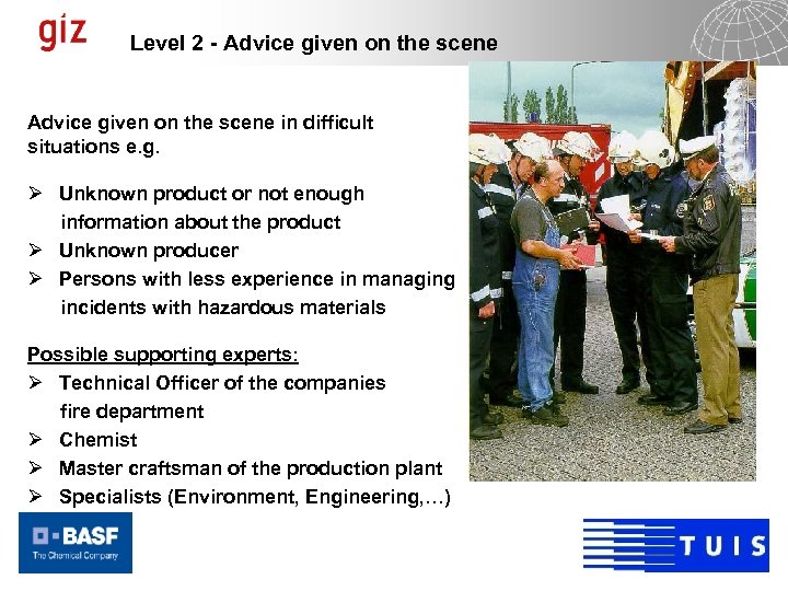 Level 2 - Advice given on the scene in difficult situations e. g. Ø