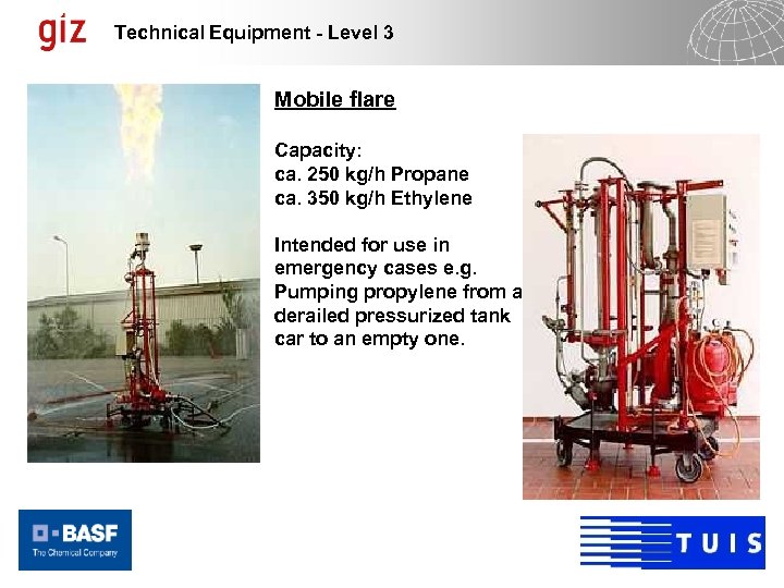 Technical Equipment - Level 3 Mobile flare Capacity: ca. 250 kg/h Propane ca. 350