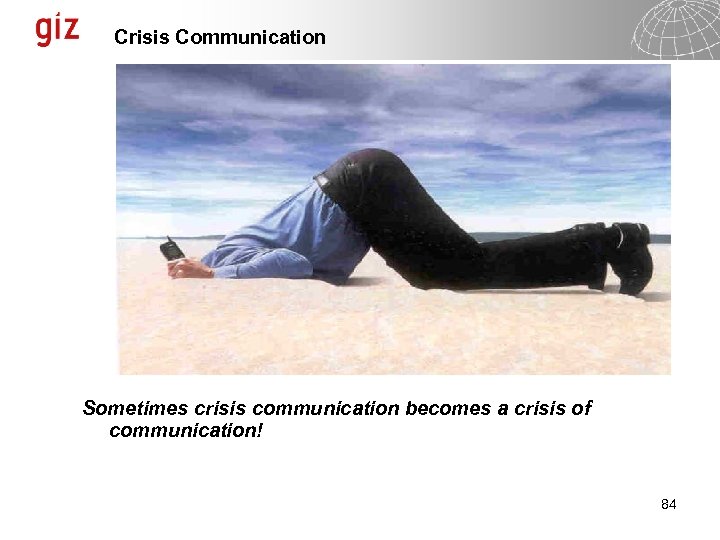 Crisis Communication Sometimes crisis communication becomes a crisis of communication! 84 