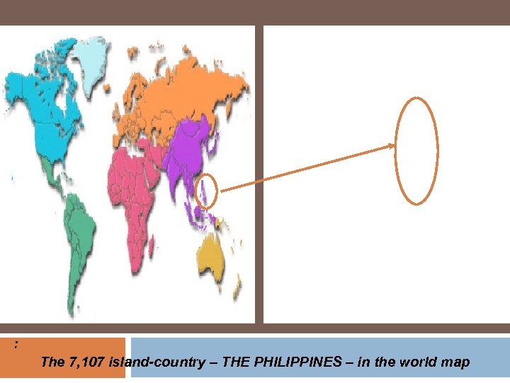 : The 7, 107 island-country – THE PHILIPPINES – in the world map 