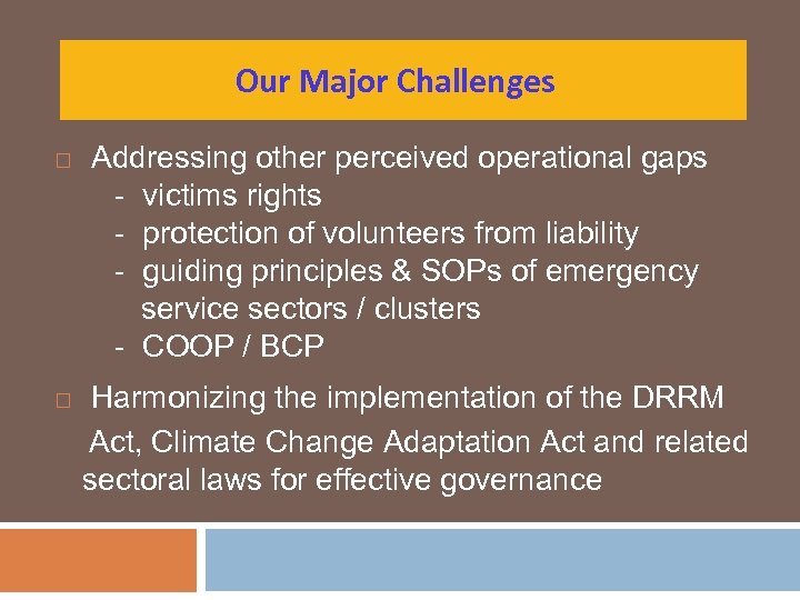 Our Major Challenges Addressing other perceived operational gaps - victims rights - protection of
