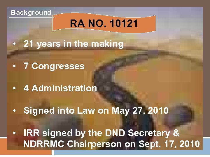 Background RA NO. 10121 • 21 years in the making • 7 Congresses •