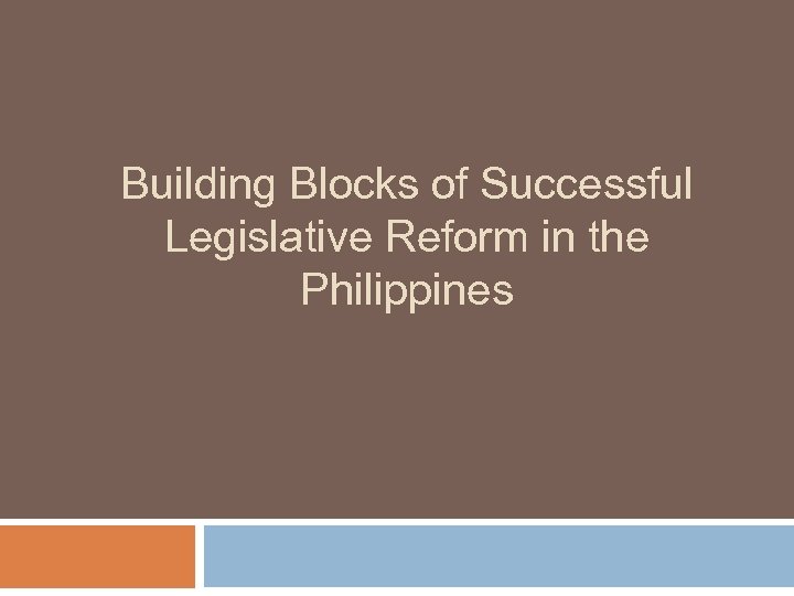 Building Blocks of Successful Legislative Reform in the Philippines 