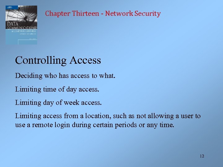 Chapter Thirteen - Network Security Controlling Access Deciding who has access to what. Limiting