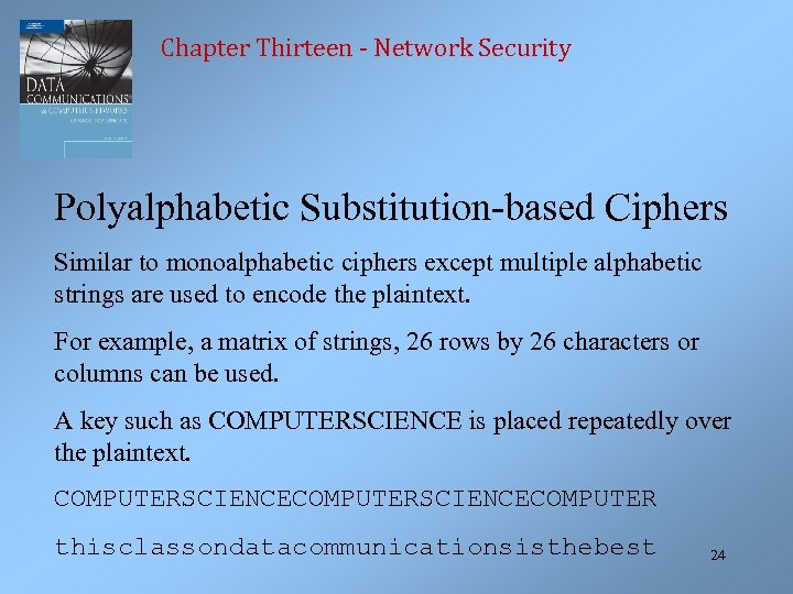 Chapter Thirteen - Network Security Polyalphabetic Substitution-based Ciphers Similar to monoalphabetic ciphers except multiple