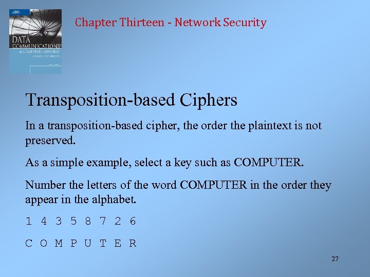 Chapter Thirteen - Network Security Transposition-based Ciphers In a transposition-based cipher, the order the