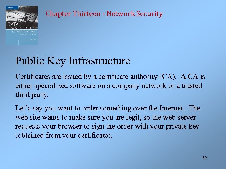 Chapter Thirteen - Network Security Public Key Infrastructure Certificates are issued by a certificate