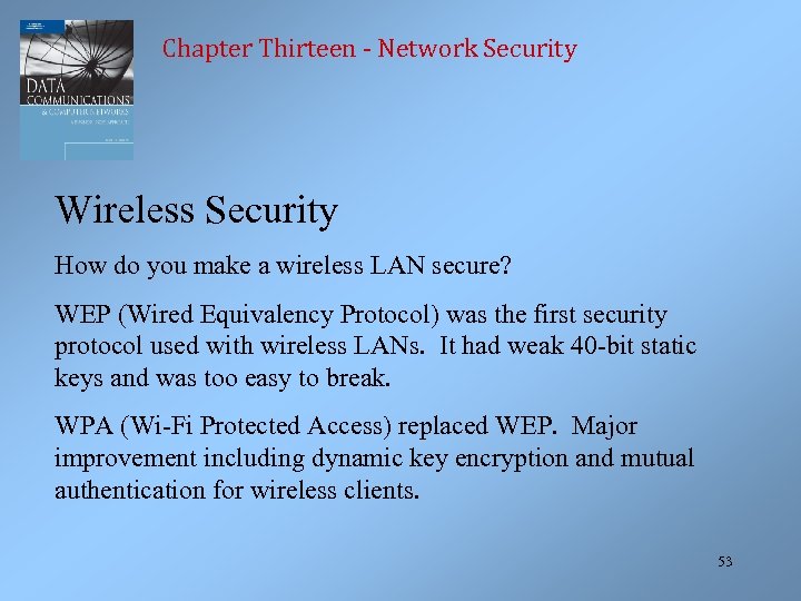 Chapter Thirteen - Network Security Wireless Security How do you make a wireless LAN