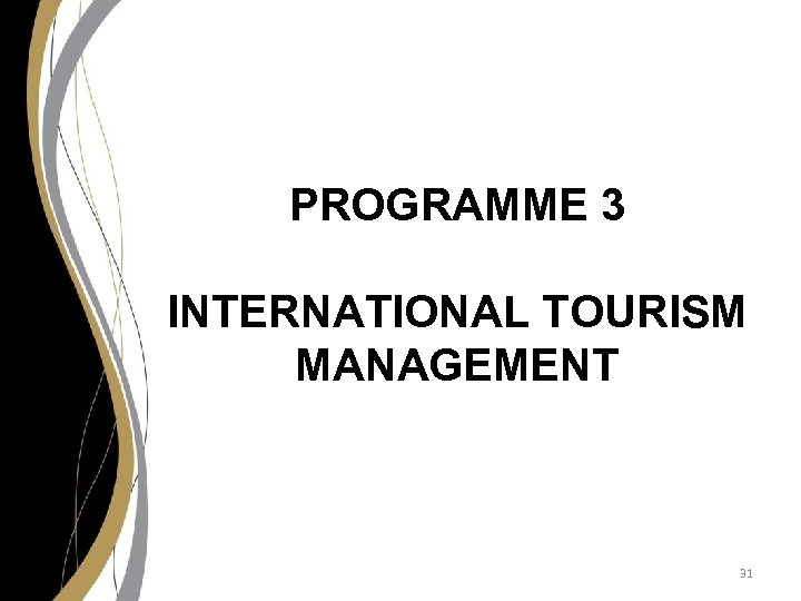 PROGRAMME 3 INTERNATIONAL TOURISM MANAGEMENT 31 