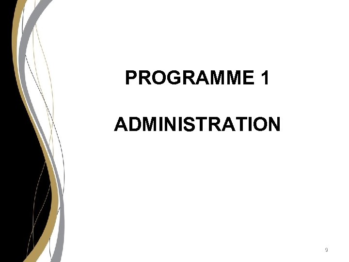 PROGRAMME 1 ADMINISTRATION 9 