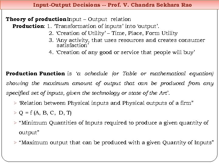 Input-Output Decisions -- Prof. V. Chandra Sekhara Rao Theory of production Input – Output