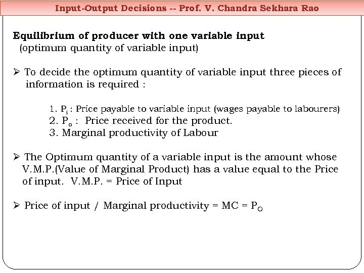 Input-Output Decisions -- Prof. V. Chandra Sekhara Rao Equilibrium of producer with one variable