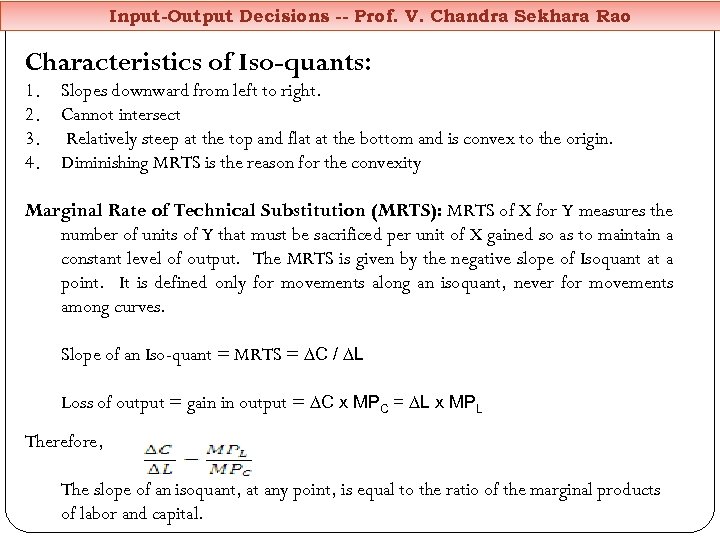 Input-Output Decisions -- Prof. V. Chandra Sekhara Rao Characteristics of Iso-quants: 1. 2. 3.